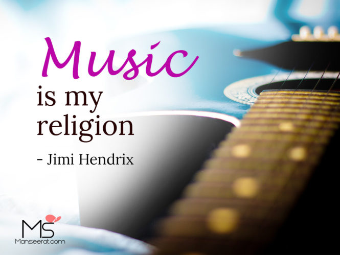 Music is my religion ---- Jimi Hendrix